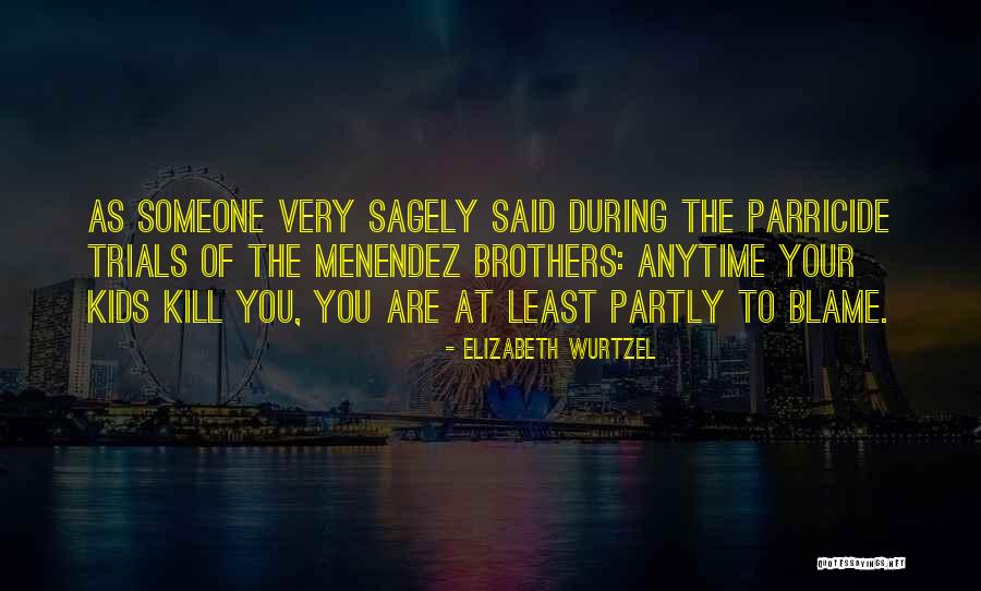 Menendez Quotes By Elizabeth Wurtzel Menendez Quotes By Elizabeth Wurtzel