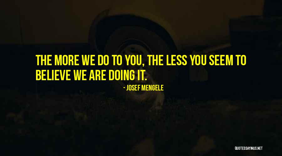 Mengele Quotes By Josef Mengele Mengele Quotes By Josef Mengele