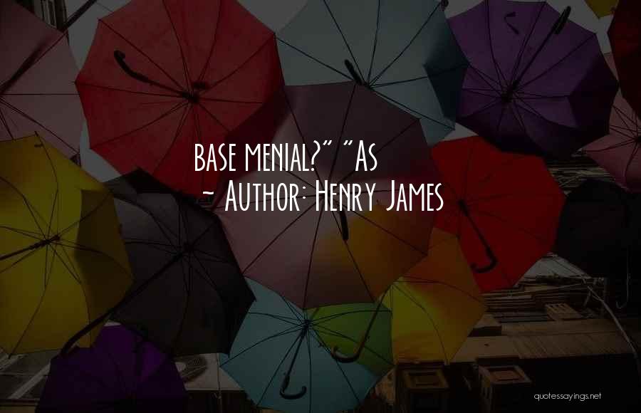 Menial Quotes By Henry James
