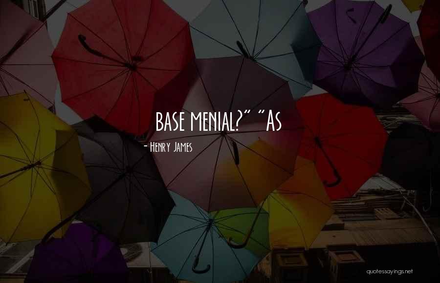 Menial Quotes By Henry James Menial Quotes By Henry James