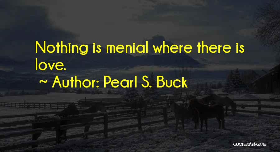 Menial Quotes By Pearl S. Buck