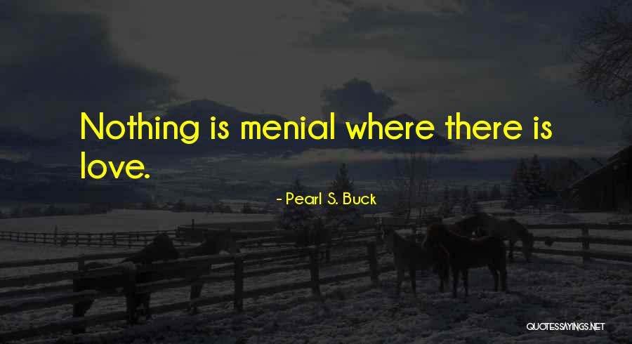 Menial Quotes By Pearl S. Buck