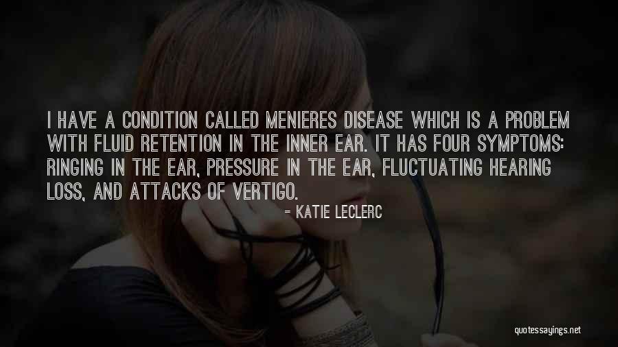 Menieres Disease Of The Ear Quotes By Katie Leclerc Menieres Disease Of The Ear Quotes By Katie Leclerc