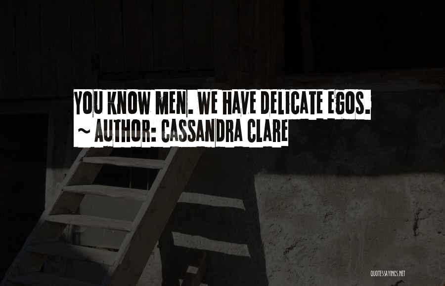 Men's Egos Quotes By Cassandra Clare