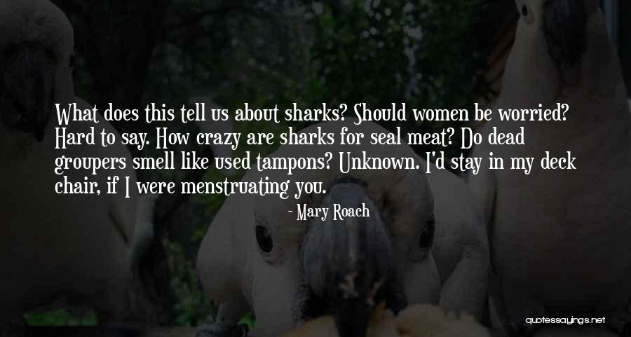 Menstruating Women Quotes By Mary Roach Menstruating Women Quotes By Mary Roach