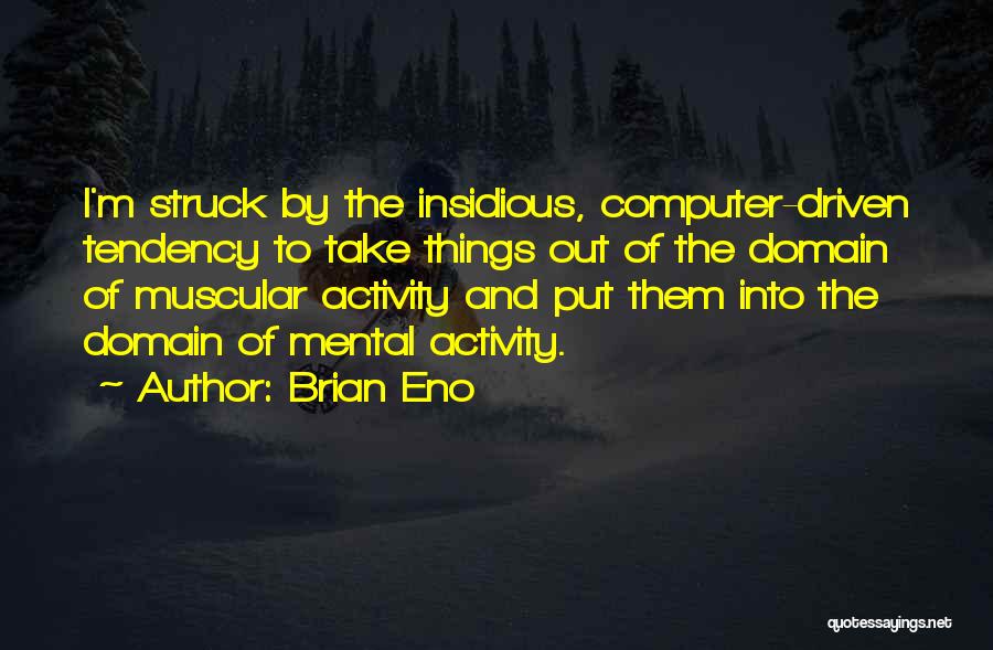 Mental Activity Quotes By Brian Eno
