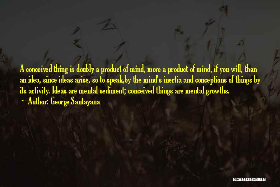 Mental Activity Quotes By George Santayana