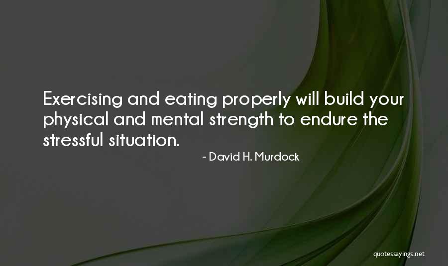 Mental And Physical Strength Quotes By David H. Murdock Mental And Physical Strength Quotes By David H. Murdock