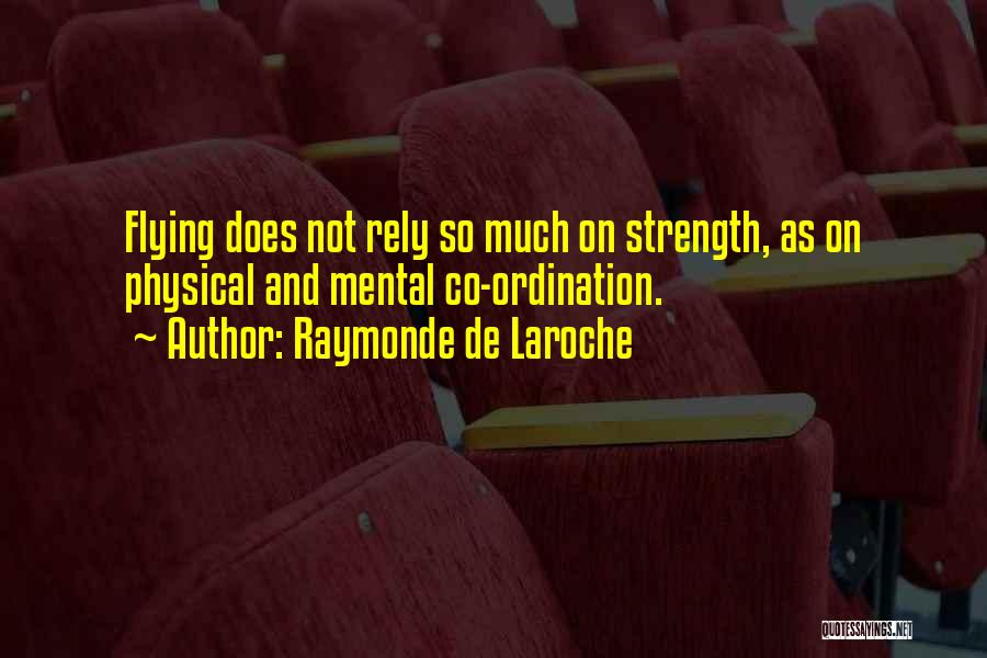 Mental And Physical Strength Quotes By Raymonde De Laroche
