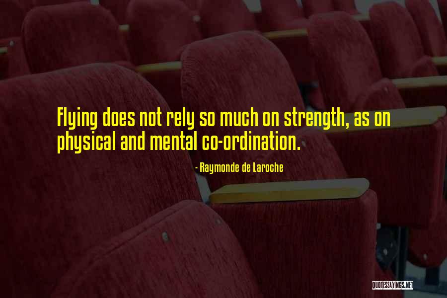 Mental And Physical Strength Quotes By Raymonde De Laroche