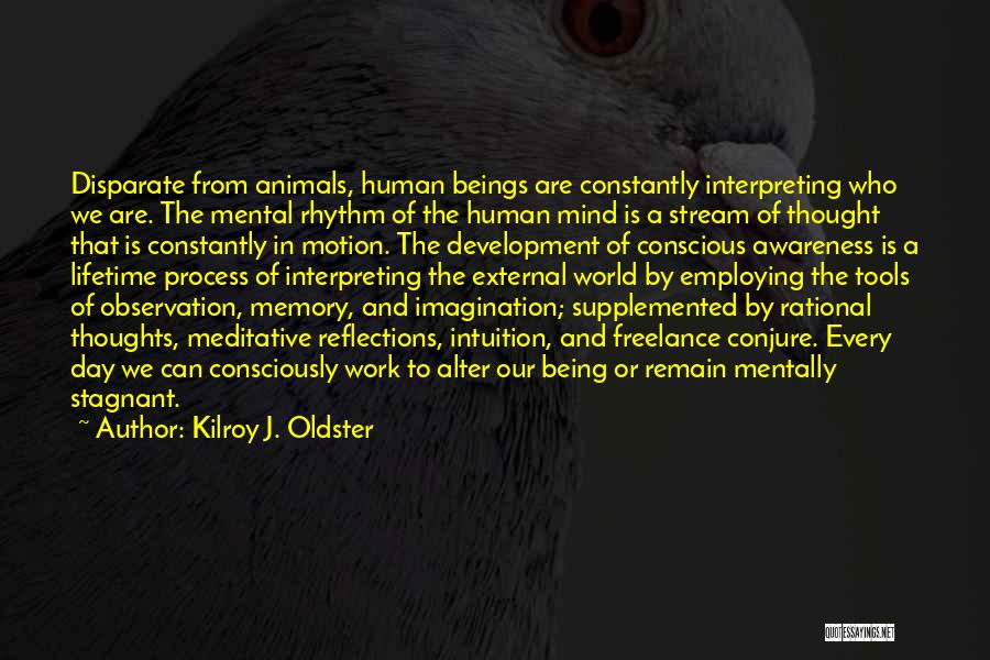 Mental Awareness Quotes By Kilroy J. Oldster