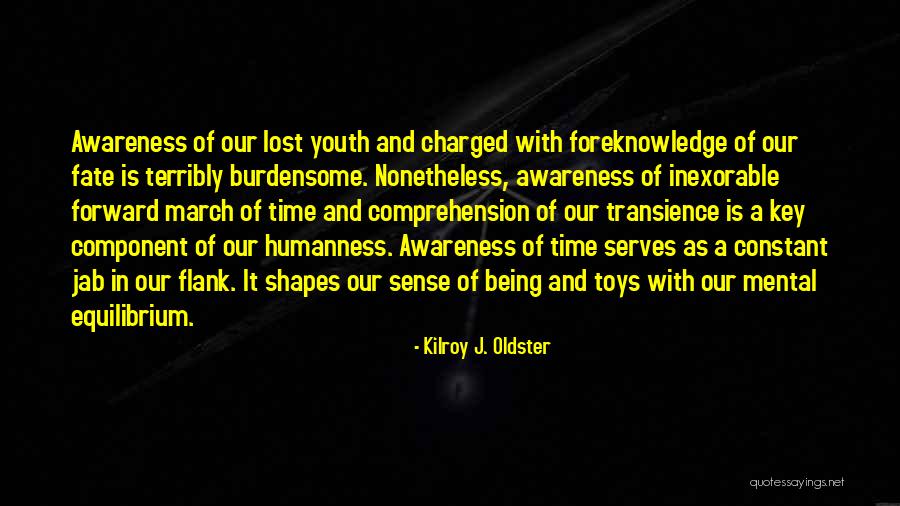 Mental Awareness Quotes By Kilroy J. Oldster