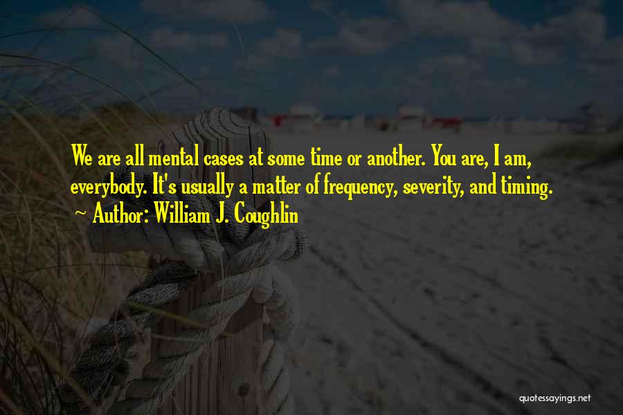 Mental Cases Quotes By William J. Coughlin