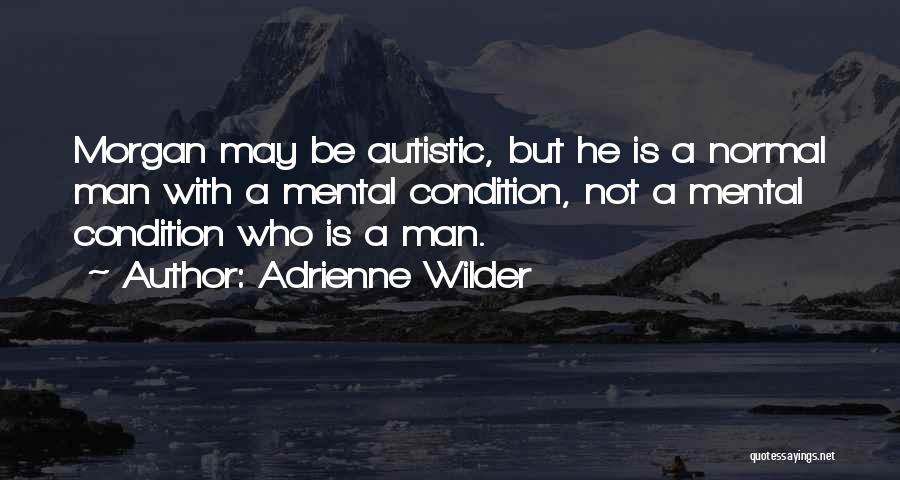 Mental Condition Quotes By Adrienne Wilder