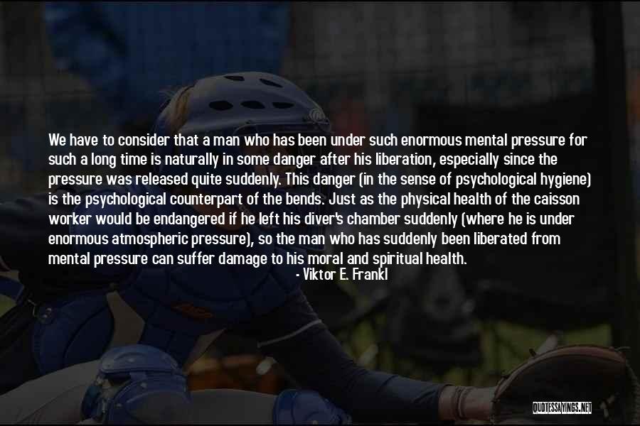 Mental Damage Quotes By Viktor E. Frankl Mental Damage Quotes By Viktor E. Frankl