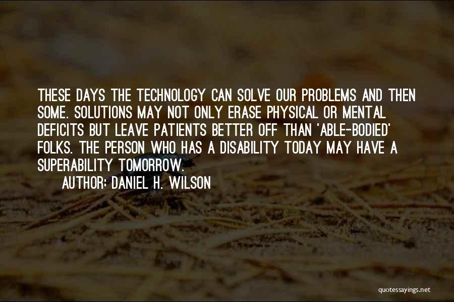 Mental Disability Quotes By Daniel H. Wilson