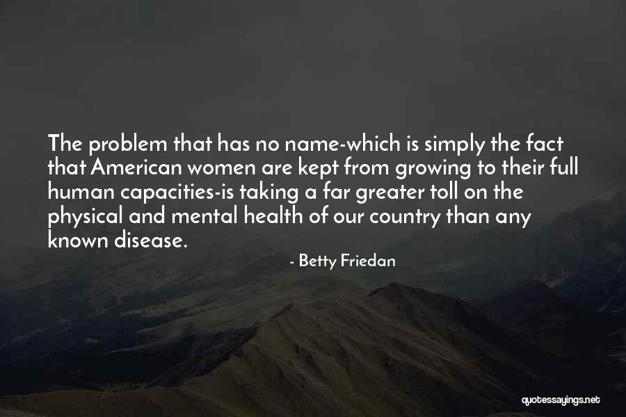 Mental Disease Quotes By Betty Friedan