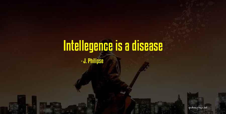 Mental Disease Quotes By J. Philipse