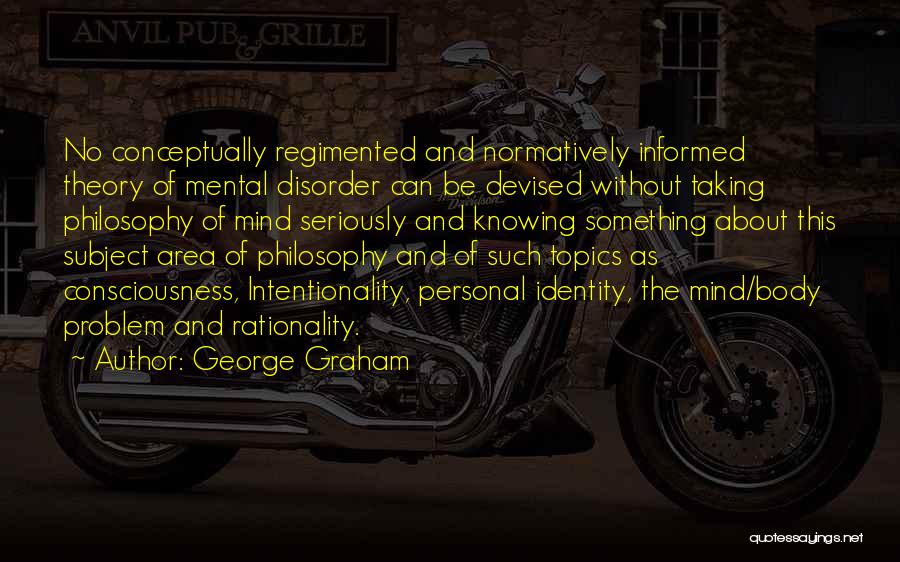 Mental Disorder Quotes By George Graham