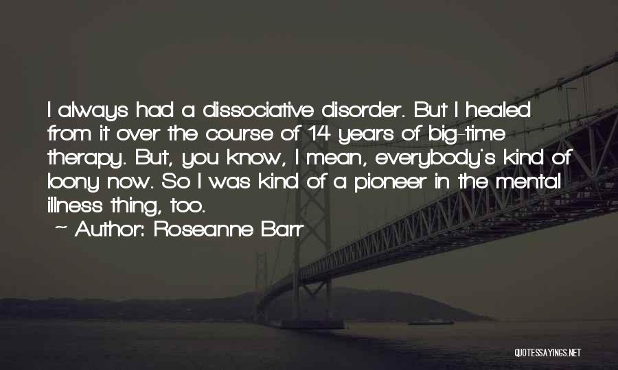 Mental Disorder Quotes By Roseanne Barr Mental Disorder Quotes By Roseanne Barr