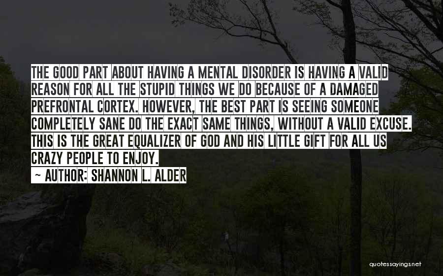 Mental Disorder Quotes By Shannon L. Alder Mental Disorder Quotes By Shannon L. Alder