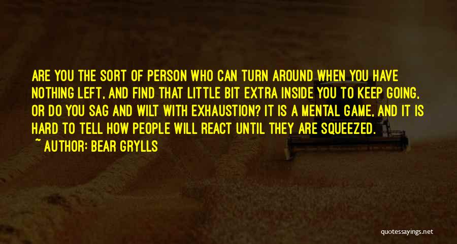Mental Exhaustion Quotes By Bear Grylls