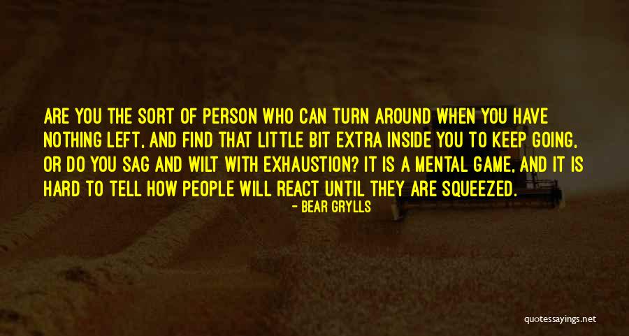 Mental Exhaustion Quotes By Bear Grylls