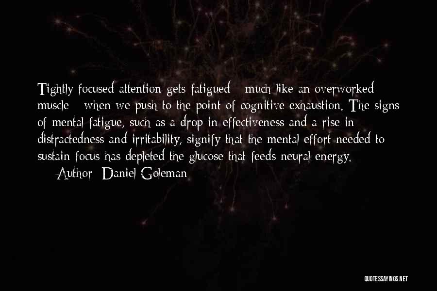 Mental Exhaustion Quotes By Daniel Goleman