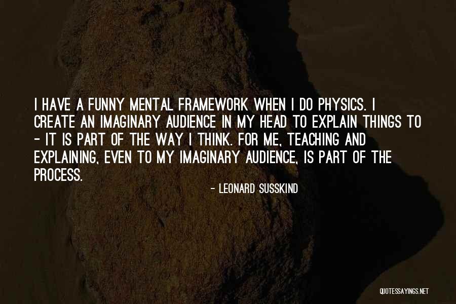 Mental Framework Quotes By Leonard Susskind Mental Framework Quotes By Leonard Susskind