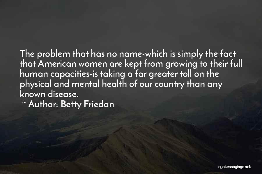 Mental Health And Physical Health Quotes By Betty Friedan