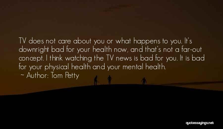 Mental Health And Physical Health Quotes By Tom Petty