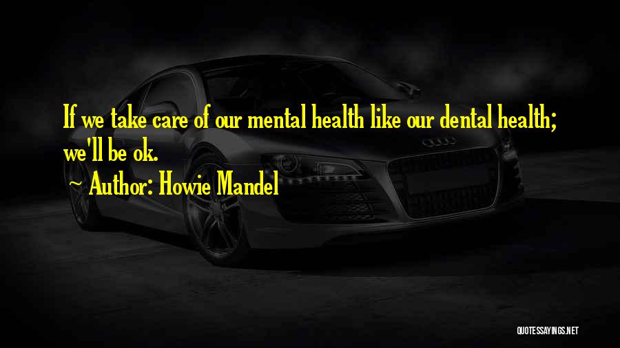 Mental Health Care Quotes By Howie Mandel