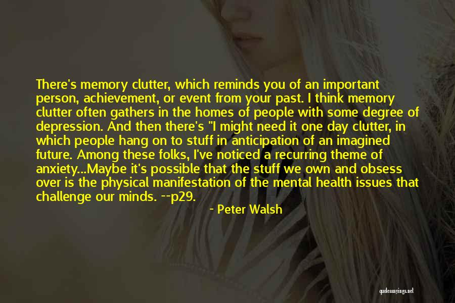 Mental Health Clutter Quotes By Peter Walsh Mental Health Clutter Quotes By Peter Walsh