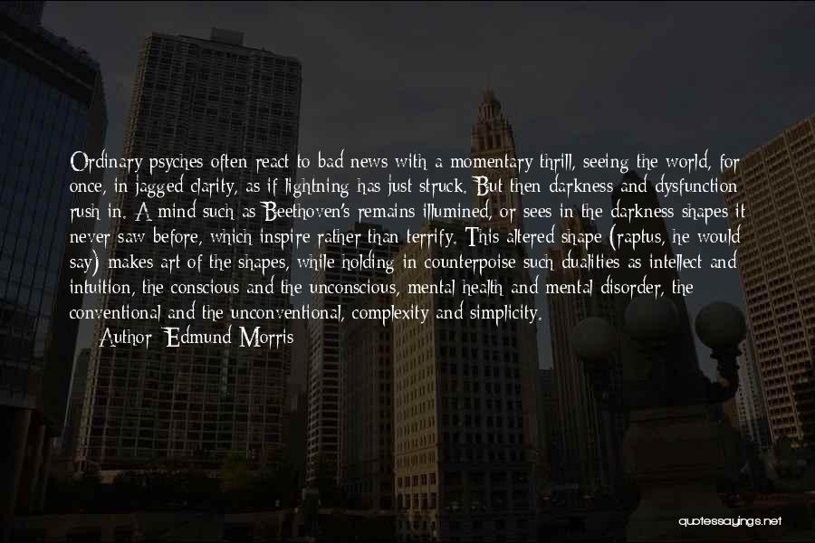 Mental Health Disorder Quotes By Edmund Morris