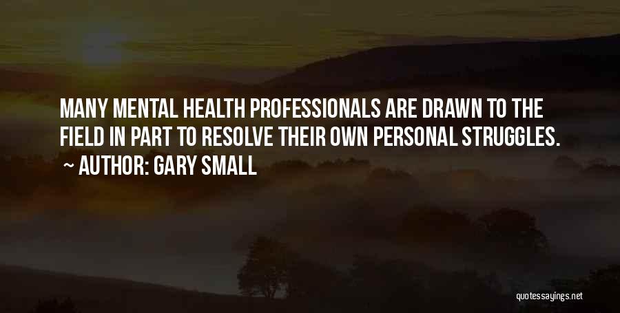 Mental Health Professionals Quotes By Gary Small