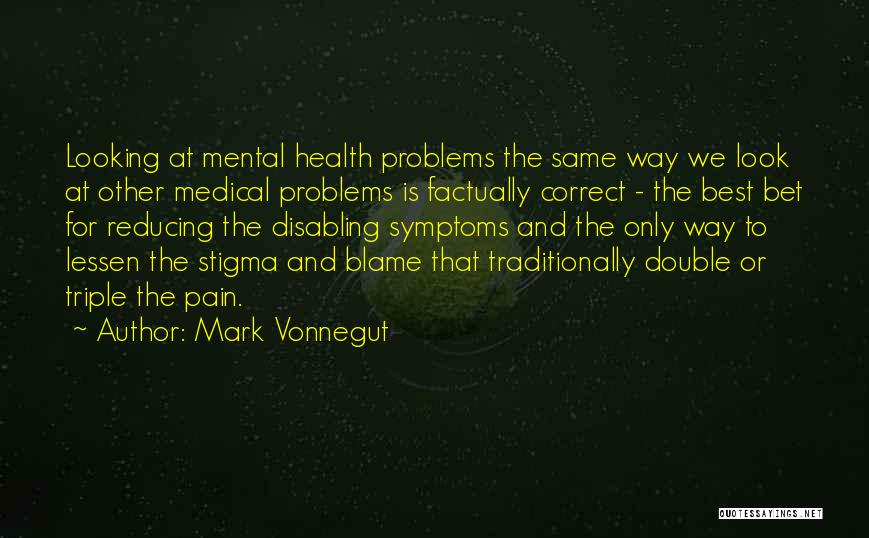 Mental Health Stigma Quotes By Mark Vonnegut