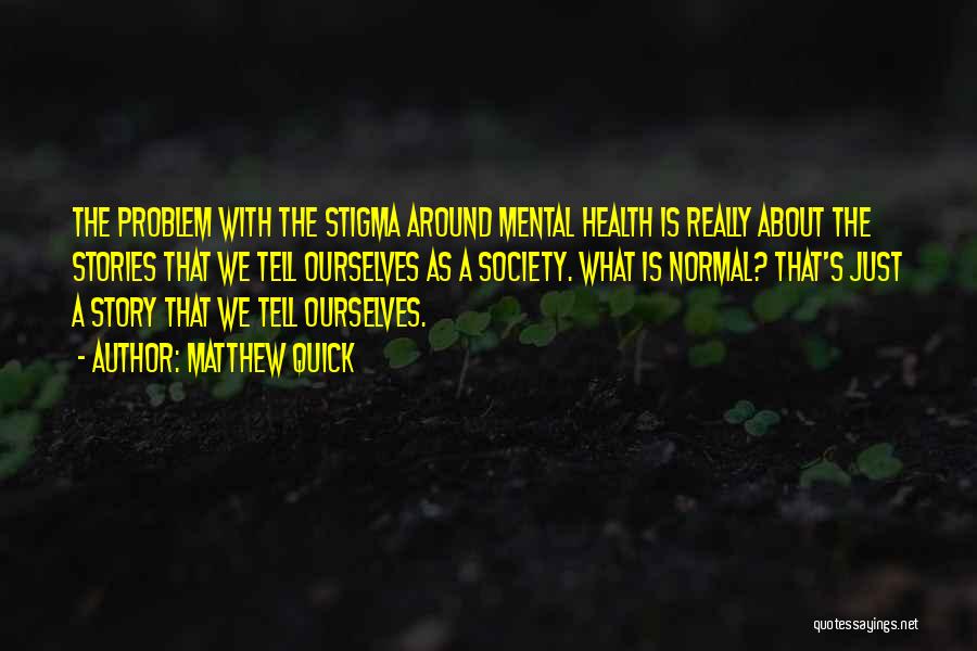 Mental Health Stigma Quotes By Matthew Quick