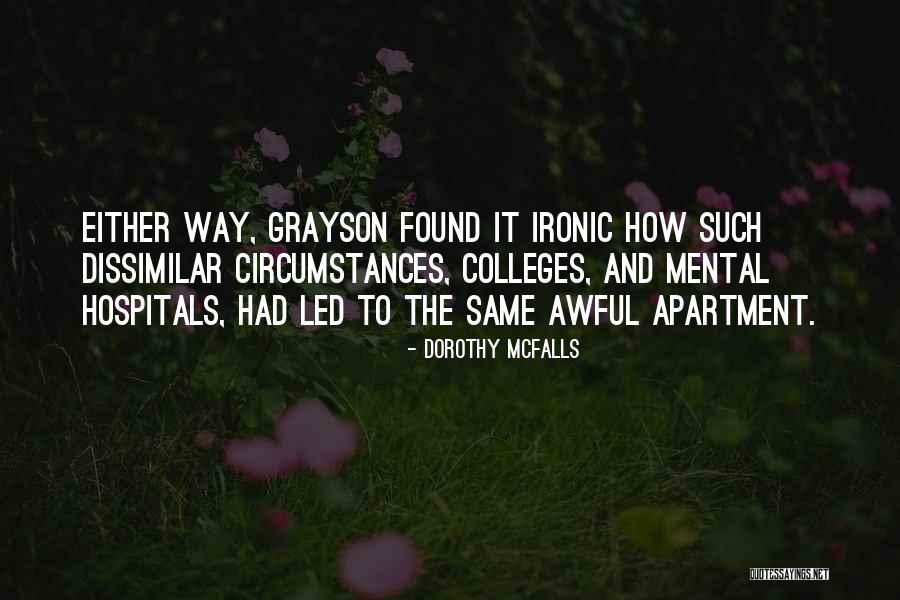 Mental Hospitals Quotes By Dorothy McFalls Mental Hospitals Quotes By Dorothy McFalls