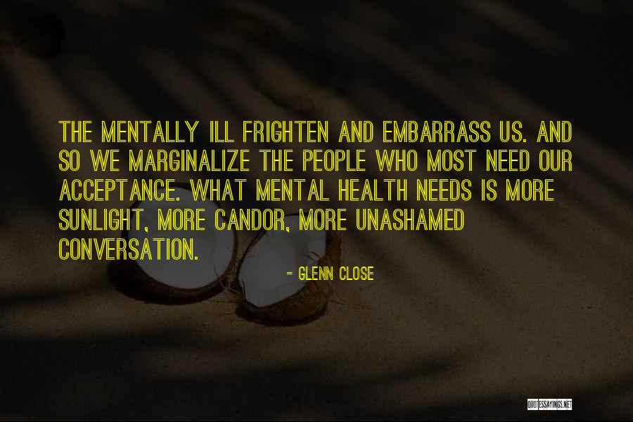 Mental Ill Health Quotes By Glenn Close Mental Ill Health Quotes By Glenn Close