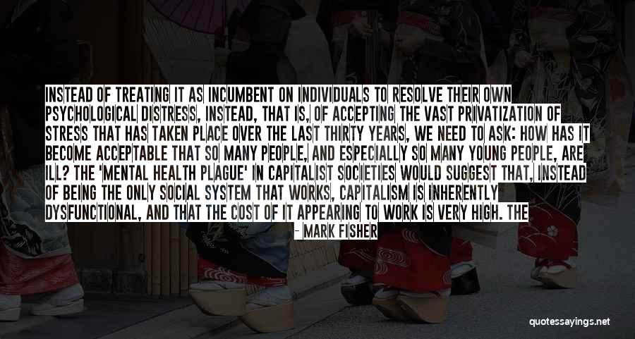Mental Ill Health Quotes By Mark Fisher Mental Ill Health Quotes By Mark Fisher