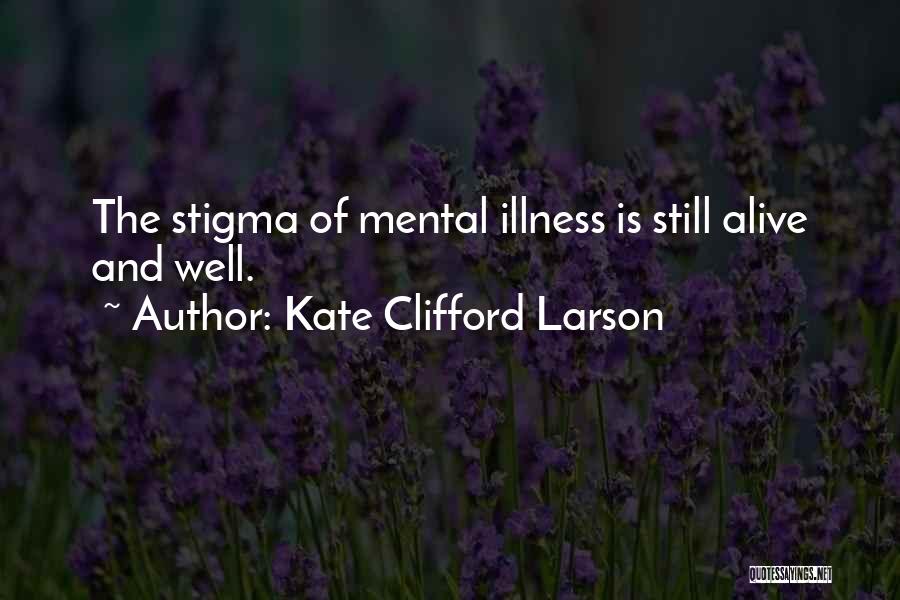 Mental Illness And Stigma Quotes By Kate Clifford Larson