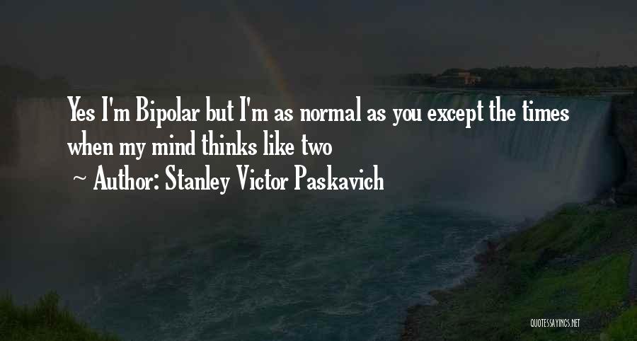 Mental Illness Quotes By Stanley Victor Paskavich