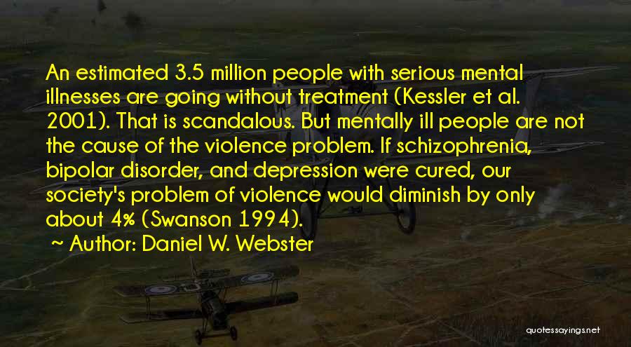 Mental Illnesses Quotes By Daniel W. Webster