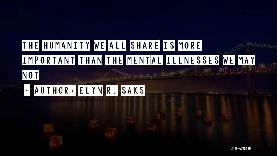 Mental Illnesses Quotes By Elyn R. Saks