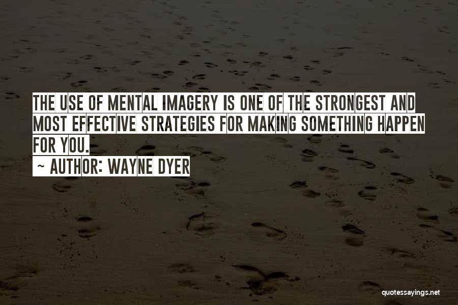 Mental Imagery Quotes By Wayne Dyer