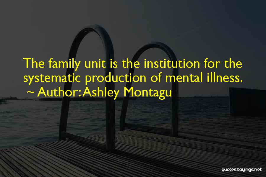 Mental Institutions Quotes By Ashley Montagu