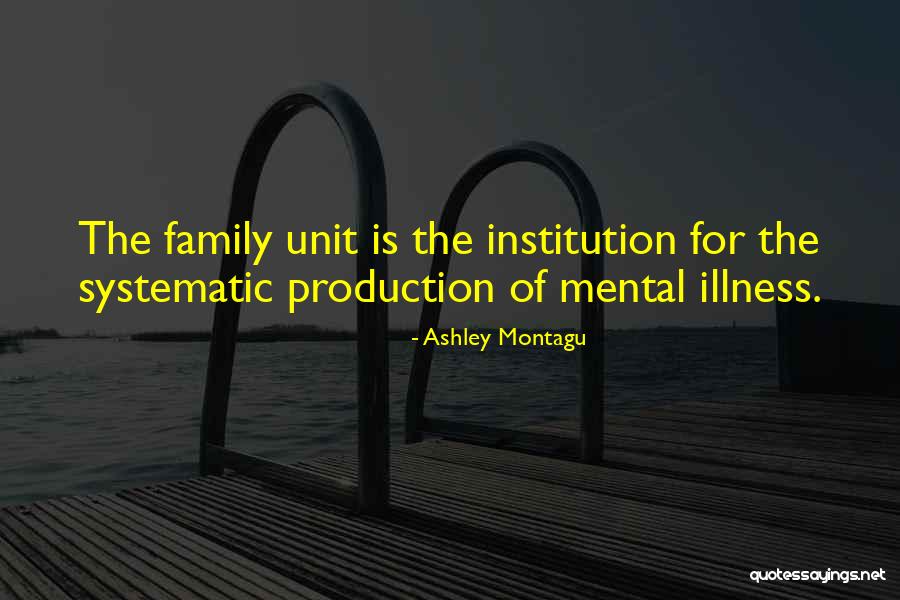 Mental Institutions Quotes By Ashley Montagu