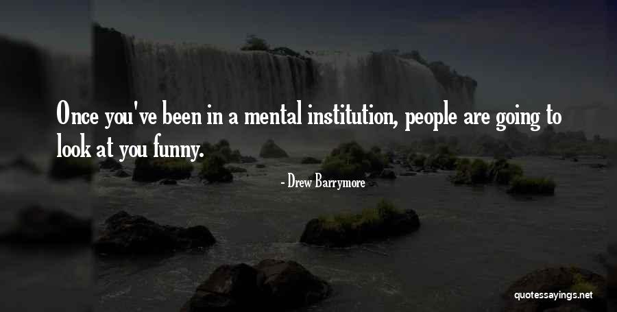 Mental Institutions Quotes By Drew Barrymore