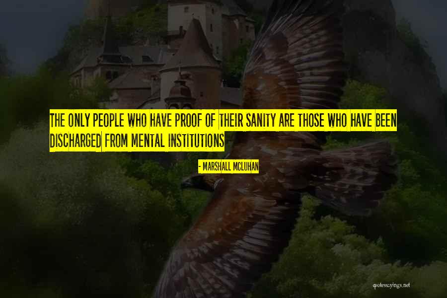 Mental Institutions Quotes By Marshall McLuhan