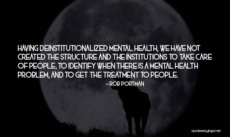 Mental Institutions Quotes By Rob Portman